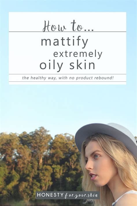 How To Dry Out Skin The Healthy Way For Oily Skin Types Honesty