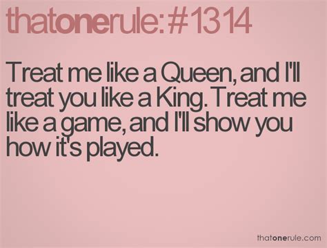 treat me like a queen and i ll treat you like a king cute quotes great quotes quotes to live