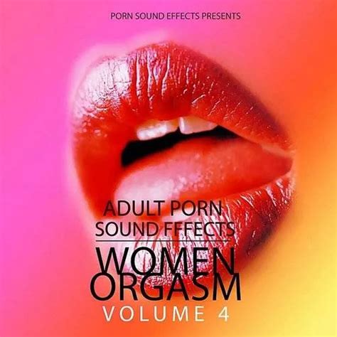 Porn Sound Effects Women Orgasm Vol 4 Porn Sound Effects Adult Fx