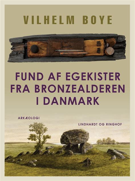 Fund Af Egekister Fra Bronzealderen I Danmark Ebook By Vilhelm Boye