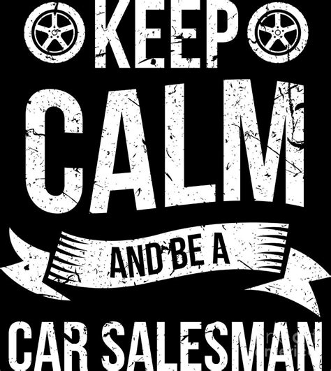 Salesman Shirt Keep Calm Be A Car Salesman T Tee Digital Art By