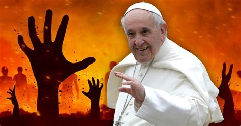 El Infierno No Existe La Sorprendente Declaración Del Papa Francisco