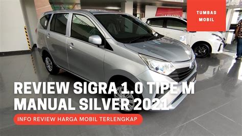 Review Daihatsu Sigra Tipe M Manual Mt Warna Silver Terbaru