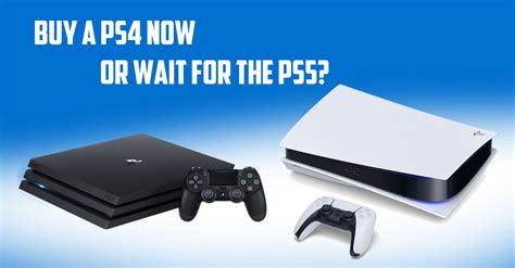 5 Reasons To Buy A Ps4 Now And 5 Reasons To Wait For The Ps5