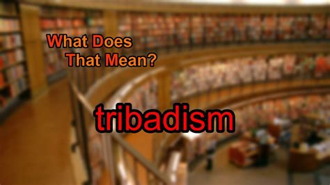 What Does Tribadism Mean Youtube