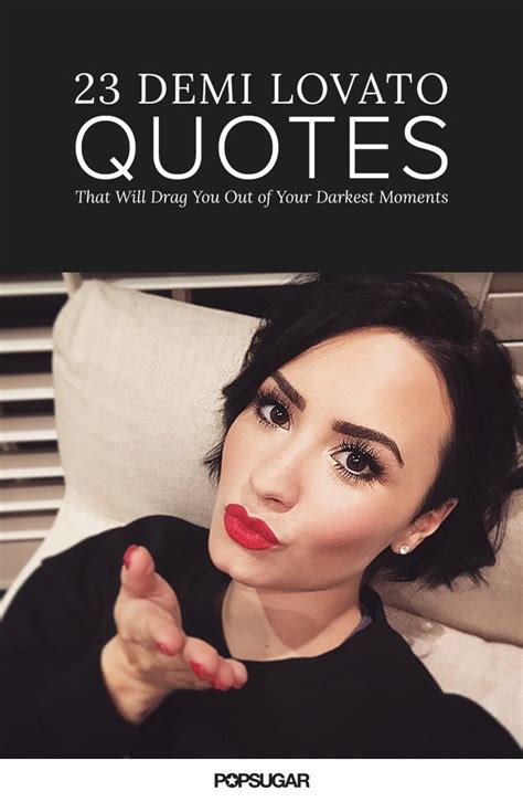 Make Life Easier 23 Demi Lovato Quotes That Will Drag You Out Of Your Darkest Moments