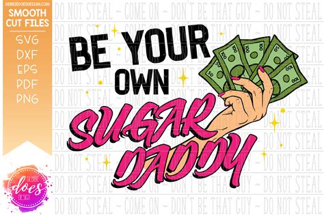 Be Your Own Sugar Daddy Svg File Debbie Does Design