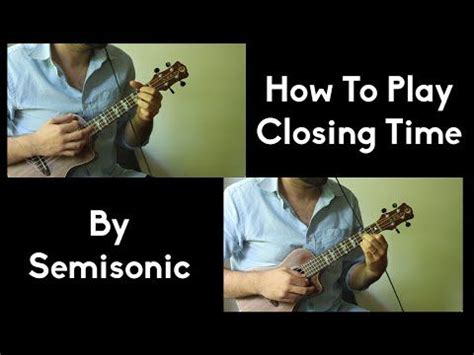 Pick a song you enjoy. How To Play Closing Time - Ukulele Tutorial - Easy ...