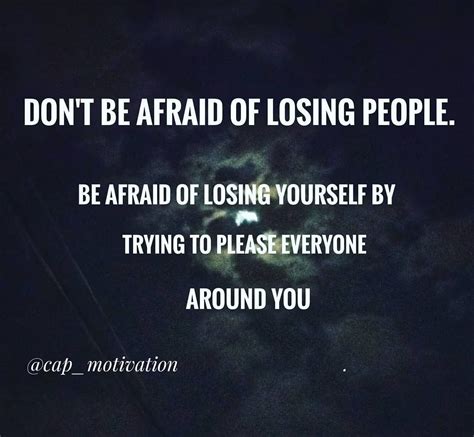 Dont Be Afraid Of Losing People Be Afraid Of Losing