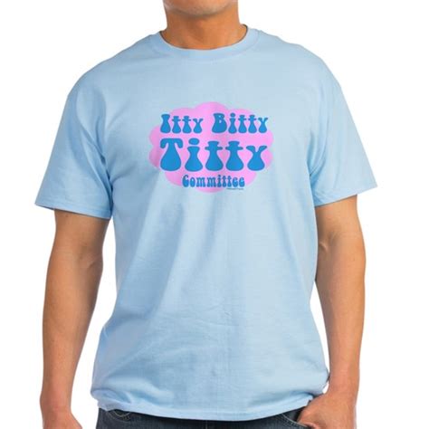 Titty Committee Light T Shirt Itty Bitty Titty Committee Light T Shirt By Method77 Cafepress
