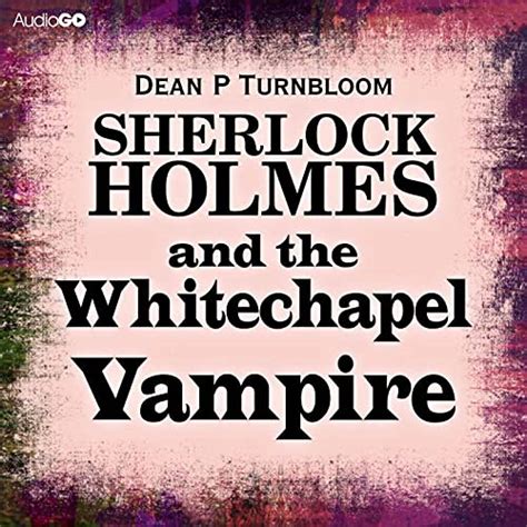 Sherlock Holmes And The Whitechapel Vampire Audible Audio Edition Dean P