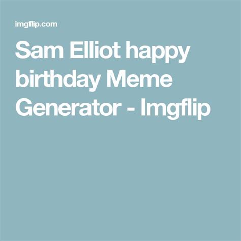 Sam Elliot Happy Birthday Meme Generator Imgflip Happy Birthday