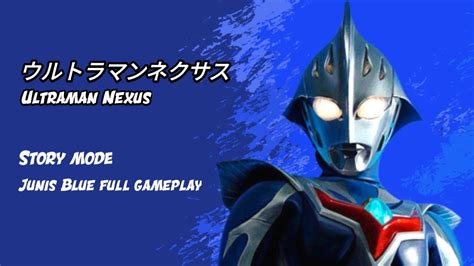 Ultraman Nexus ウルトラマンネクサス Ps 2 Story Mode Junis Blue Full Gameplay