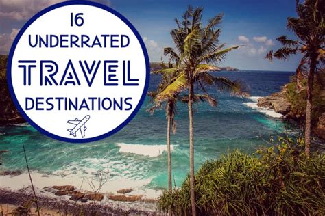 16 Underrated Travel Destinations You Need To See Jetsetting Fools