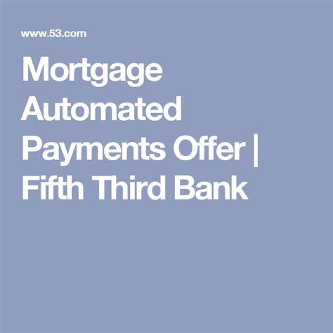 Mortgage Automated Payments Offer Fifth Third Bank Mortgage