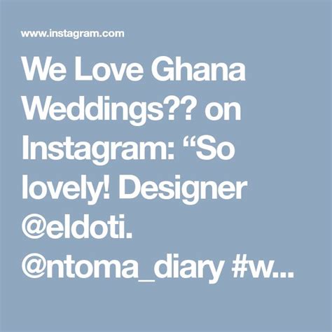 We Love Ghana Weddings💑💍 On Instagram “so Lovely Designer Eldoti Ntomadiary