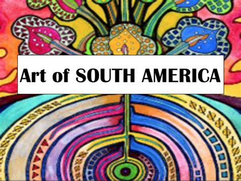 The Art Of South America Share My Lesson