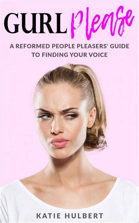 Katie Hulbert Gurl Please A Reformed People Pleasers Guide To Finding Your Voice — James