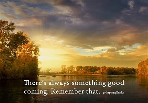 Theres Always Something Good Coming Daily Quotes