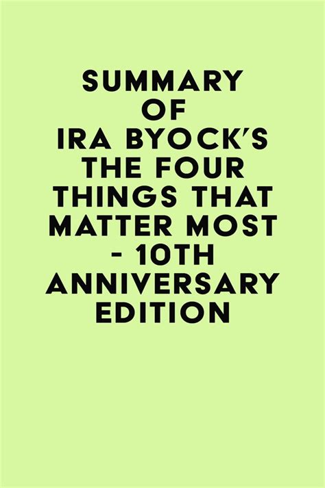 Summary Of Ira Byocks The Four Things That Matter Most 10th