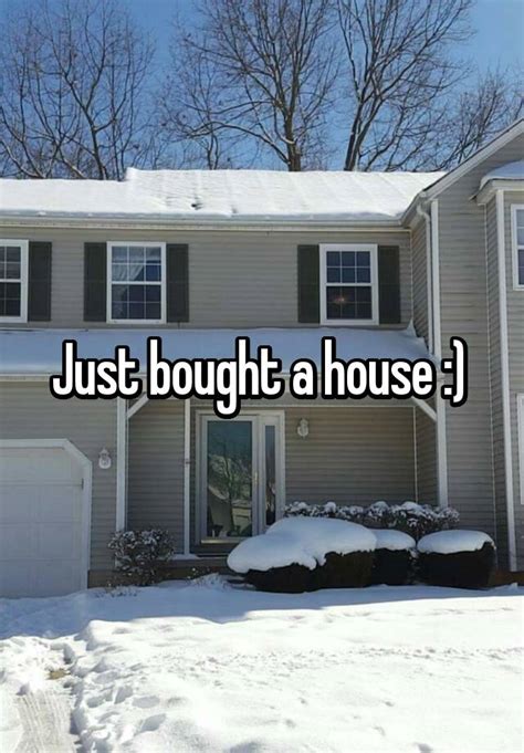 Just Bought A House