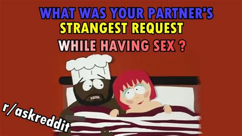 What Is Your Partner S Strangest Request While Having Sex R Askreddit Youtube