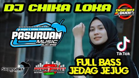 Dj Chika Loka Full Bass Jedag Jedug Jinggel Doa Ibu Audio Chica Loca Remix Tik Tok Terbaru