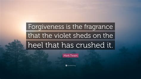 Be encouraged by these forgiveness quotes and sayings. Mark Twain Quote: "Forgiveness is the fragrance that the ...