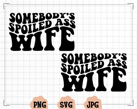 Somebody's Spoiled Ass Wife PNG Somebody's Fine Ass - Etsy