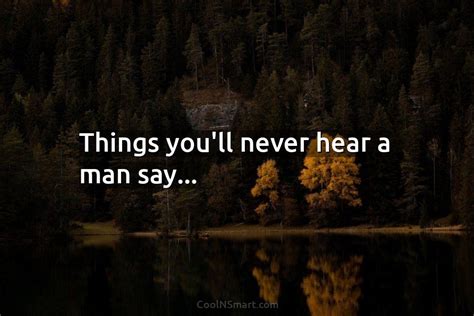 Quote Things Youll Never Hear A Man Say Coolnsmart