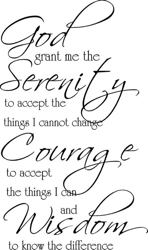 God Grant Me The Serenity To Accept The Things I Cannot Change Courage