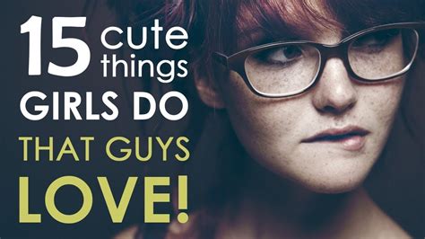 15 Cute Things Girls Do That Guys Love Psychology Love Cutethings Psychology Org Youtube