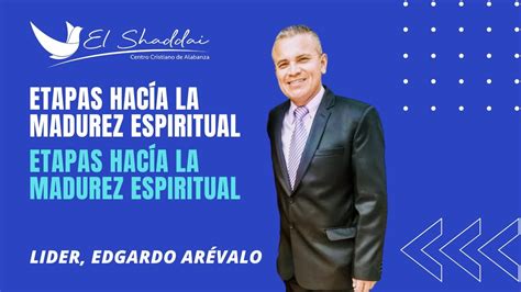 Etapas Hacia La Madurez Espiritual Edgardo Arévalo Youtube