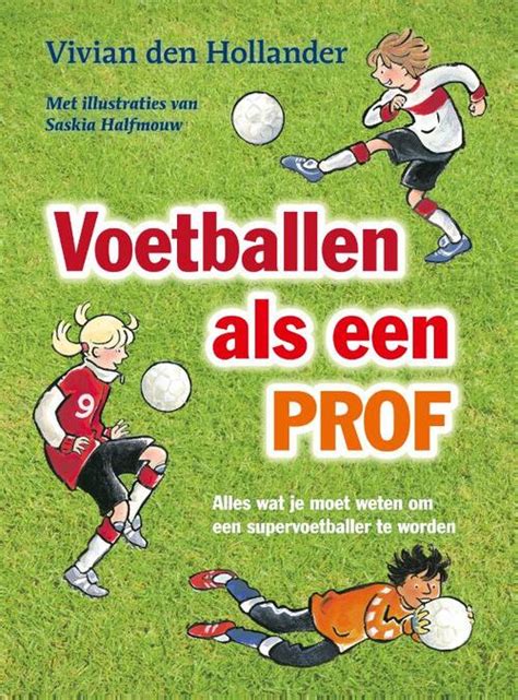 Voetballen Als Een Prof Vivian Den Hollander Boek