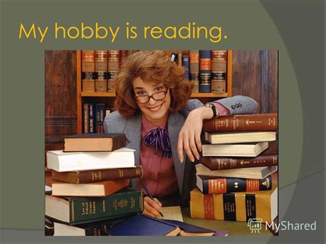 Презентация на тему My Hobbie My Hobby Is Reading Reading Is One Of