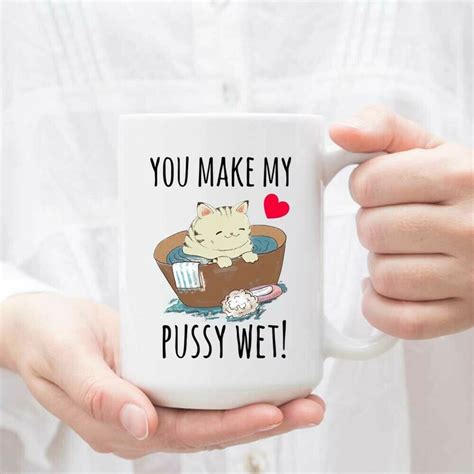 You Make My Pussy Wet Naughty Pun Coffee Mug Gift For Etsy