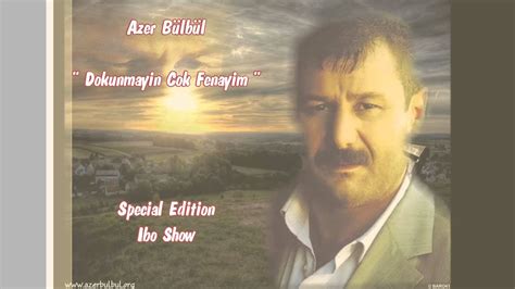Azer Bülbül Dokunmayin Cok Fenayim Azer Bülbül Hd Special Edition