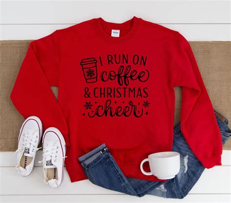 Christmas Sweatshirt I Run On Coffee And Christmas Cheer Sweatshirt Holiday Sweater Holiday