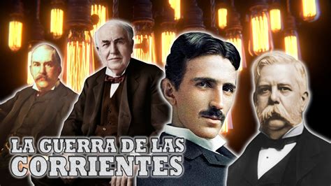 La Guerra De Las Corrientes ⚡ Tesla Vs Edison Por El Dominio Eléctrico