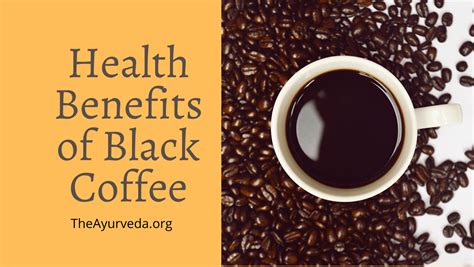 know the main health benefits of black coffee theayurveda