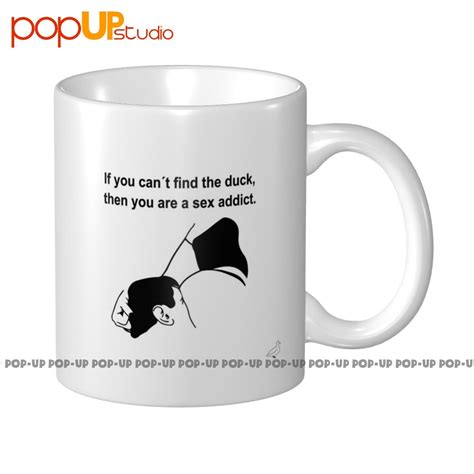 if you can t find the duck then you are a sex addict funny offensive mug coffee mugs tea cups
