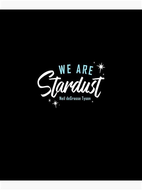 Neil Degrasse Tyson Quote We Are Stardust Cosmic Poster For Sale By