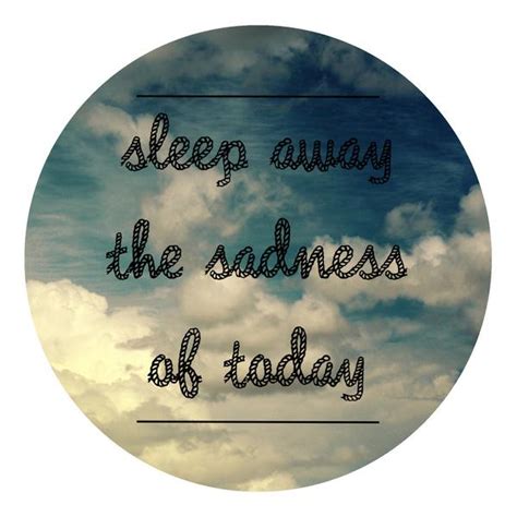Sleep Away The Sadness Of Today Picture Quotes