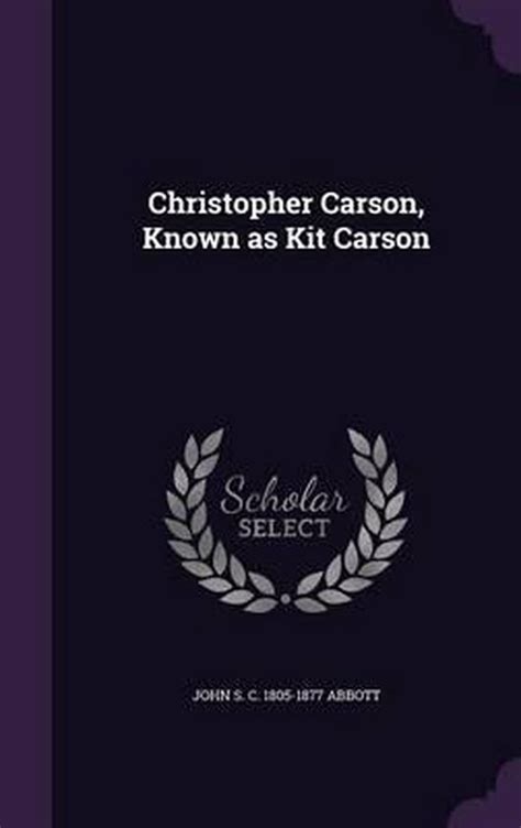 Christopher Carson Known As Kit Carson John Stevens Cabot Abbott 9781359208804