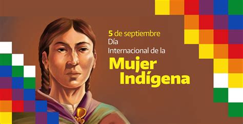 5 De Septiembre Día Internacional De La Mujer Indígena Argentinagobar