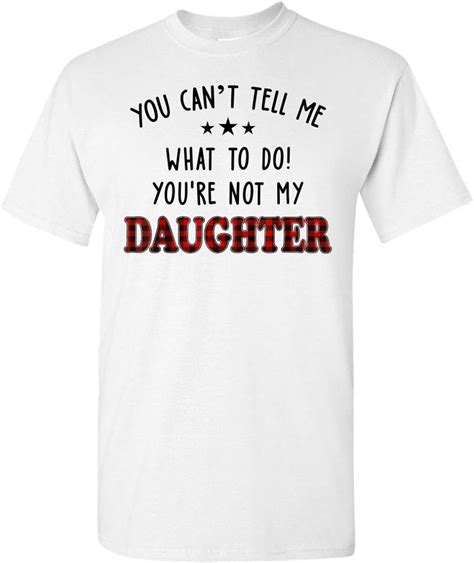 Tshirtamazing You Cant Tell Me What To Do Youre Not My Daughter T Shirt