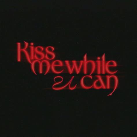Kiss Me While U Can