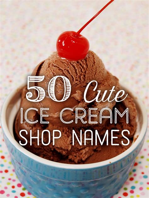 If that delicious display of desserts isn't presented well, it makes getting we've seen restaurants challenge fans to name 30 songs with the word 'vanilla' in it. 50 Cute Ice Cream Shop Names