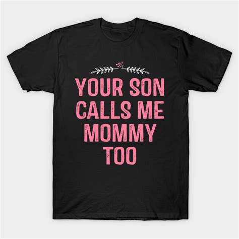 your son calls me mommy too mother t t shirt teepublic