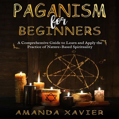 Paganism For Beginners A Comprehensive Guide To Learn And Apply The